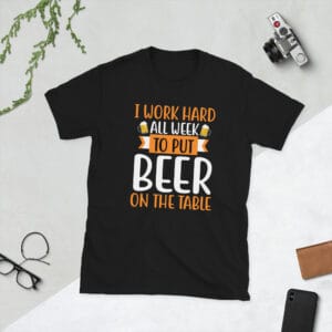 i Work hard all week to put beer on the table