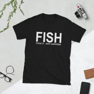 FISH - Fuck it shit happens
