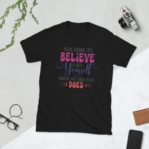 You have to believe in yourself when no one else does